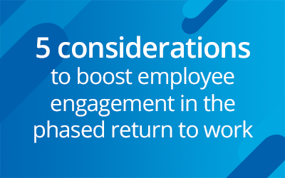 5 considerations to boost employee engagement in the phased return to work